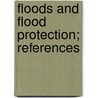 Floods And Flood Protection; References door Authors Various