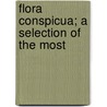 Flora Conspicua; A Selection Of The Most door Richard Morris
