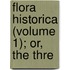 Flora Historica (Volume 1); Or, The Thre