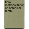 Flora Metropolitana; Or, Botanical Rambl door Dale F. Cooper