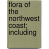 Flora Of The Northwest Coast; Including by Andy Piper