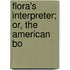 Flora's Interpreter; Or, The American Bo