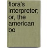 Flora's Interpreter; Or, The American Bo door Sarah Josepha Hale