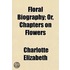 Floral Biography; Or, Chapters On Flower