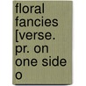 Floral Fancies [Verse. Pr. On One Side O door Joseph Lockett