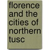 Florence And The Cities Of Northern Tusc door Edward Hutton