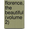 Florence, The Beautiful (Volume 2) by Alexander Dundas Ross Wishart Lamington