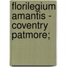 Florilegium Amantis - Coventry Patmore; door Coventry Patmore