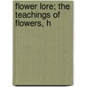 Flower Lore; The Teachings Of Flowers, H by Unknown