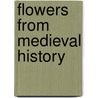 Flowers From Medieval History by Minerva Delight Kellogg