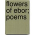 Flowers Of Ebor; Poems