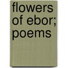 Flowers Of Ebor; Poems door Thomas Crossley