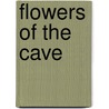 Flowers Of The Cave door Laurie Magnus