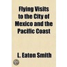 Flying Visits To The City Of Mexico And door L. Eaton Smith