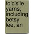 Fo'c's'Le Yarns; Including Betsy Lee, An