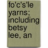 Fo'c's'Le Yarns; Including Betsy Lee, An by Sally Brown