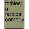 Foibles; A Farcical Comedy door Franklin Pierce Norton