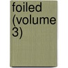Foiled (Volume 3) door Florence Henniker