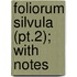 Foliorum Silvula (Pt.2); With Notes