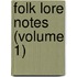 Folk Lore Notes (Volume 1)