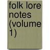 Folk Lore Notes (Volume 1) by Arthur Mason Tippetts Jackson