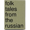 Folk Tales From The Russian door Verra Xenophontovna Kalamati Blumenthal