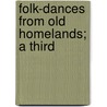 Folk-Dances From Old Homelands; A Third by Elizabeth Burchenal