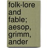 Folk-Lore And Fable; Aesop, Grimm, Ander door Julius Aesop