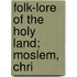 Folk-Lore Of The Holy Land; Moslem, Chri