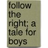 Follow The Right; A Tale For Boys