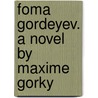 Foma Gordeyev. A Novel By Maxime Gorky door Maksim Gorky