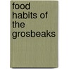 Food Habits Of The Grosbeaks door Waldo Lee McAtee