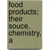Food Products; Their Souce, Chemistry, A door Andrew J. Bailey