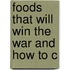 Foods That Will Win The War And How To C