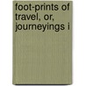 Foot-Prints Of Travel, Or, Journeyings I door Marturin Murray Ballou