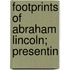 Footprints Of Abraham Lincoln; Presentin