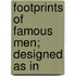 Footprints Of Famous Men; Designed As In