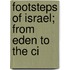 Footsteps Of Israel; From Eden To The Ci