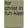 For Christ In Fuh-Kien door Eugene Stock