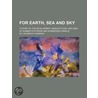 For Earth, Sea And Sky; A Story Of The D by B.F. Goodrich Company