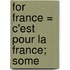 For France = C'Est Pour La France; Some