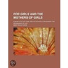 For Girls And The Mothers Of Girls door Mary Gould Hood