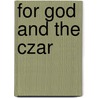 For God And The Czar door Joyce Emmerson Preston Muddock