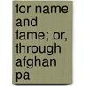 For Name And Fame; Or, Through Afghan Pa by Henty