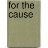 For The Cause by Stanley John Weymann