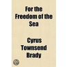 For The Freedom Of The Sea door Ll D. Cyrus Townsend Brady