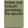 Forbes And Forbush Genealogy. The Descen by Frederick Clifton Pierce