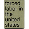 Forced Labor In The United States door Walter Wilson