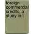 Foreign Commercial Credits, A Study In T