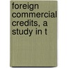 Foreign Commercial Credits, A Study In T by Helen Edwards